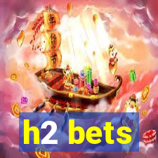 h2 bets